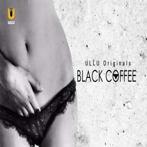 Black Coffee Ullu Web Series